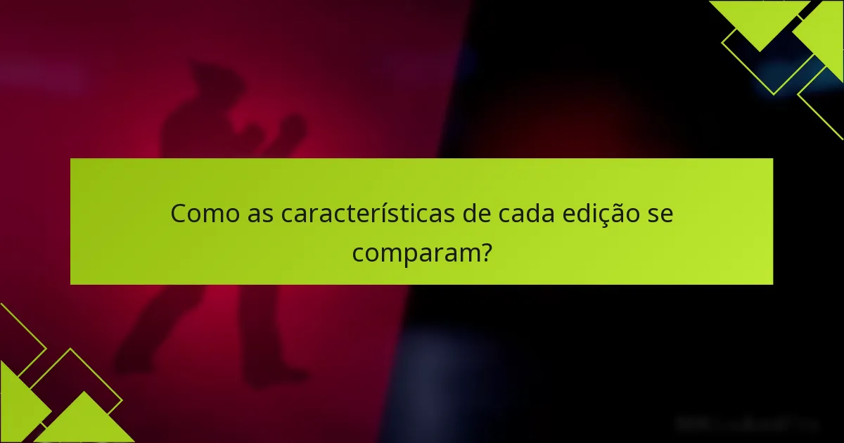 Qual edição oferece o melhor valor pelo dinheiro?