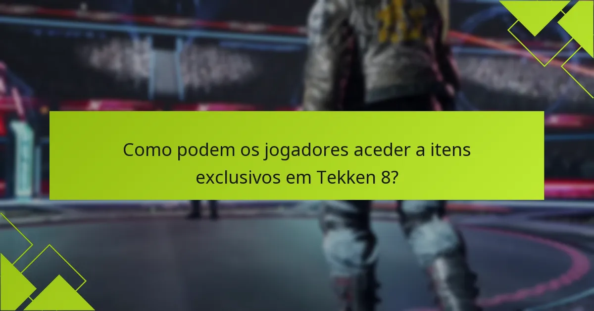 Como podem os jogadores aceder a itens exclusivos em Tekken 8?