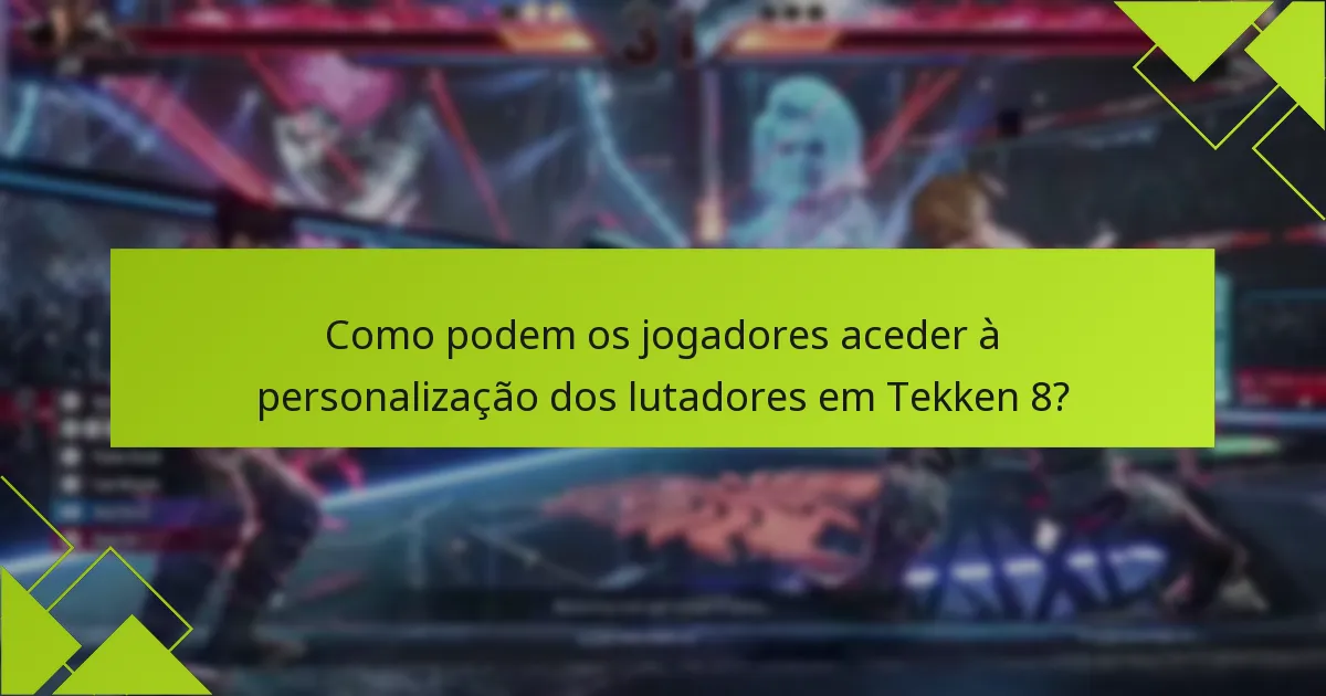 Quais dicas podem melhorar o uso das funcionalidades de personalização em Tekken 8?