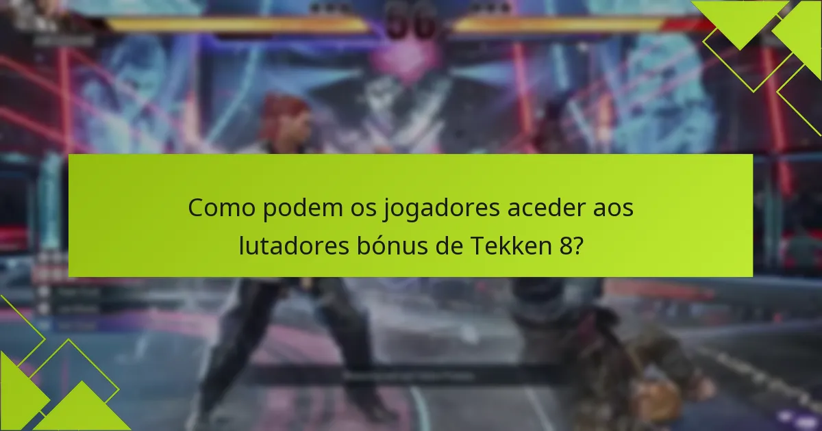 Quais são os critérios de elegibilidade para reivindicar os lutadores bónus de Tekken 8?