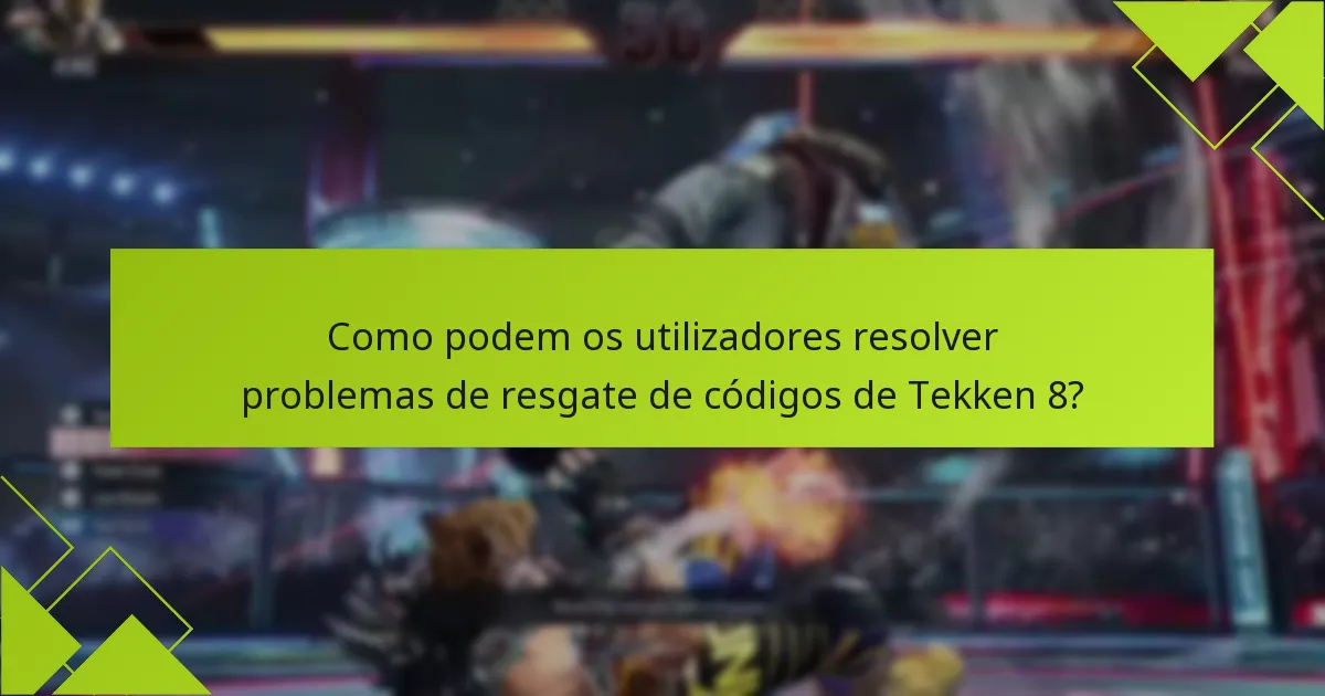 Quais são os critérios de elegibilidade para resgatar códigos de Tekken 8?