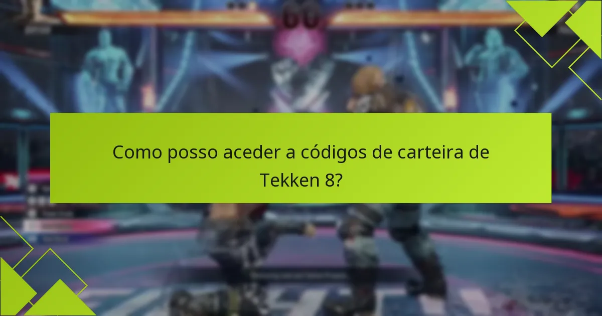 Como posso aceder a códigos de carteira de Tekken 8?