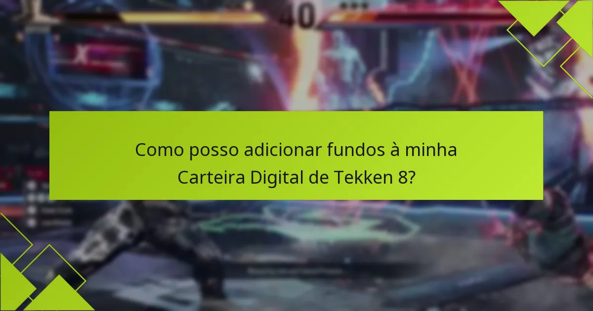 Como posso adicionar fundos à minha Carteira Digital de Tekken 8?