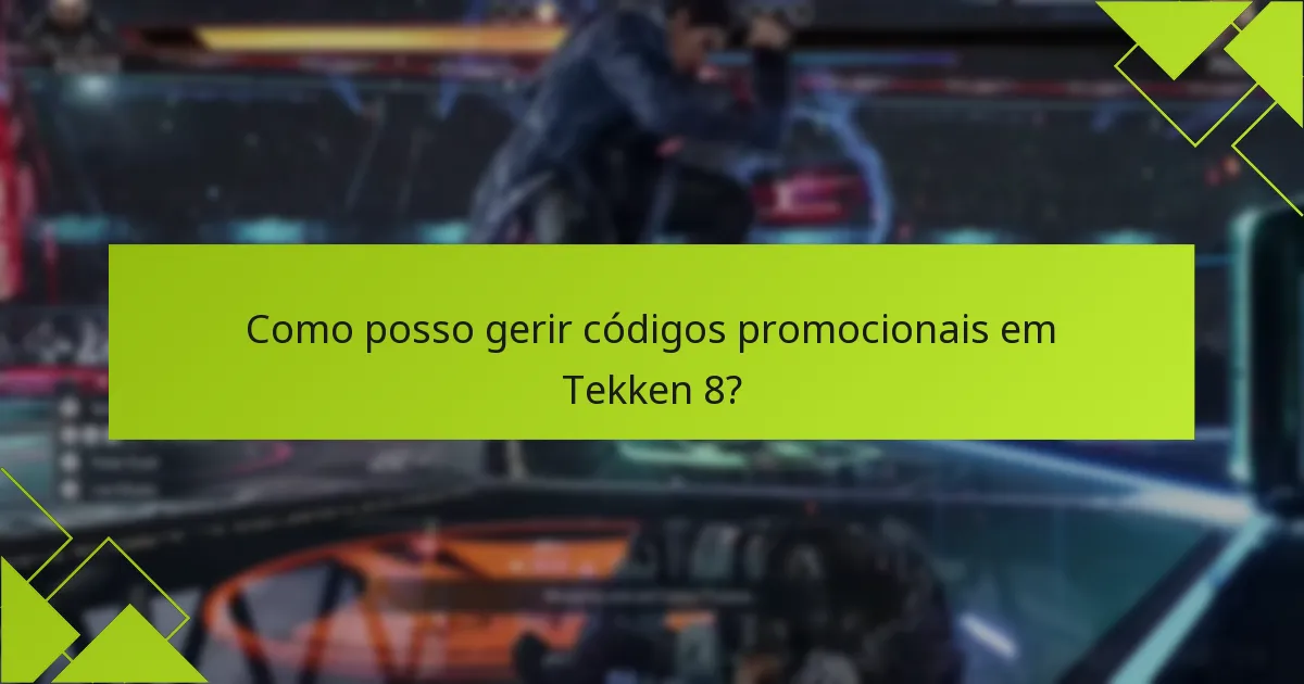 Como posso gerir códigos promocionais em Tekken 8?