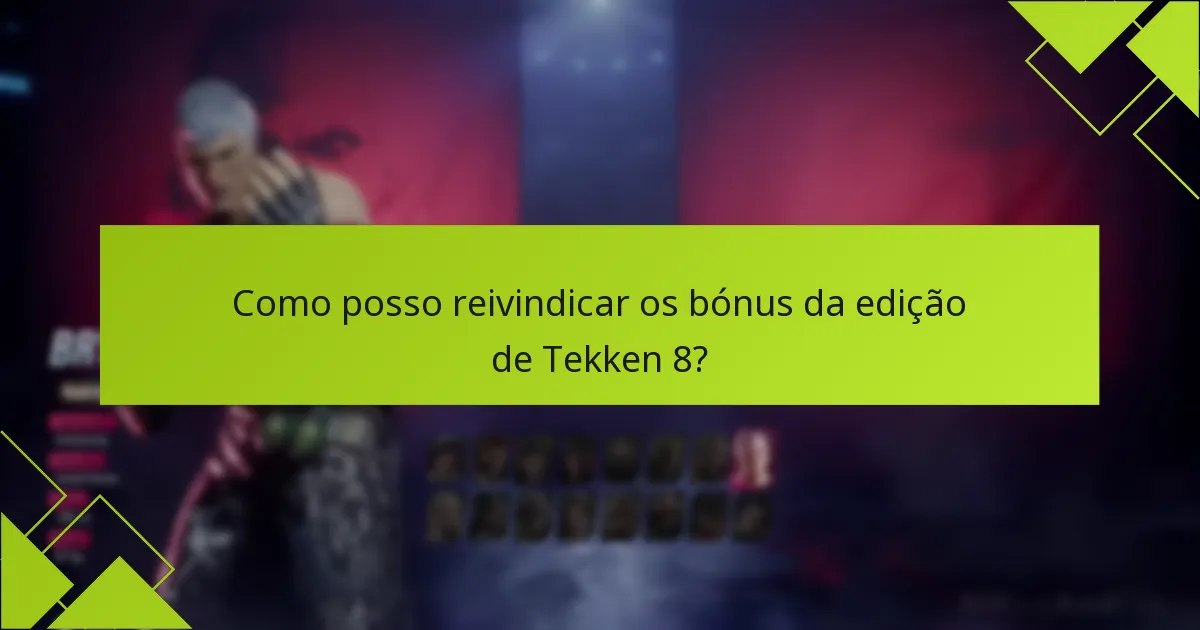 Como posso reivindicar os bónus da edição de Tekken 8?