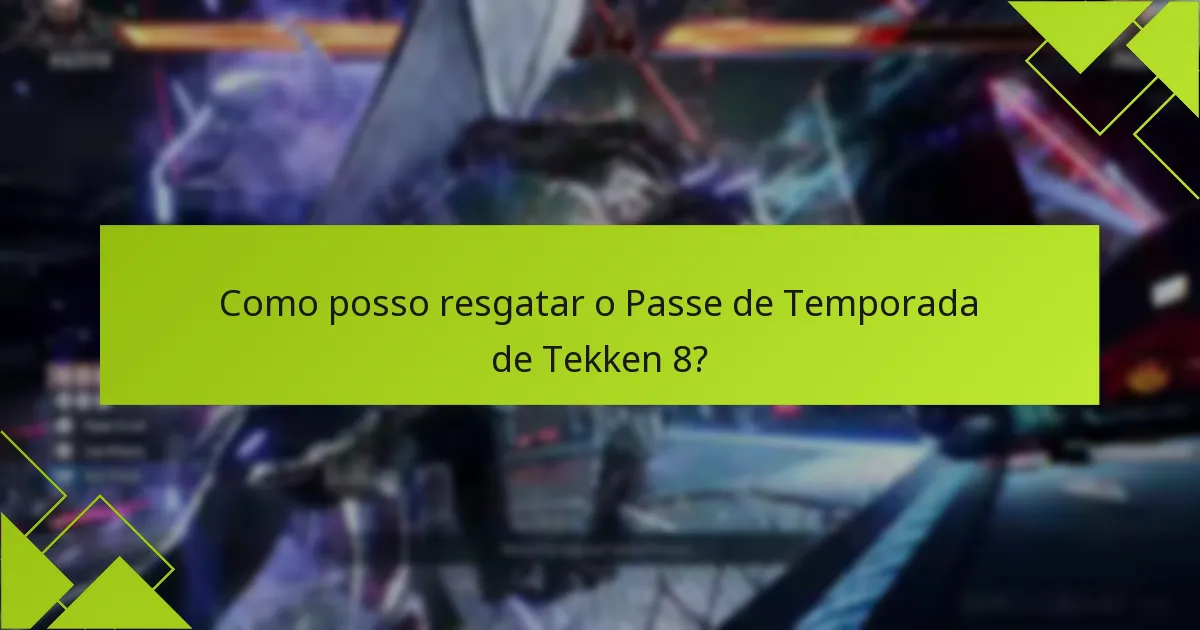 Quais são os benefícios de adquirir o Passe de Temporada de Tekken 8?