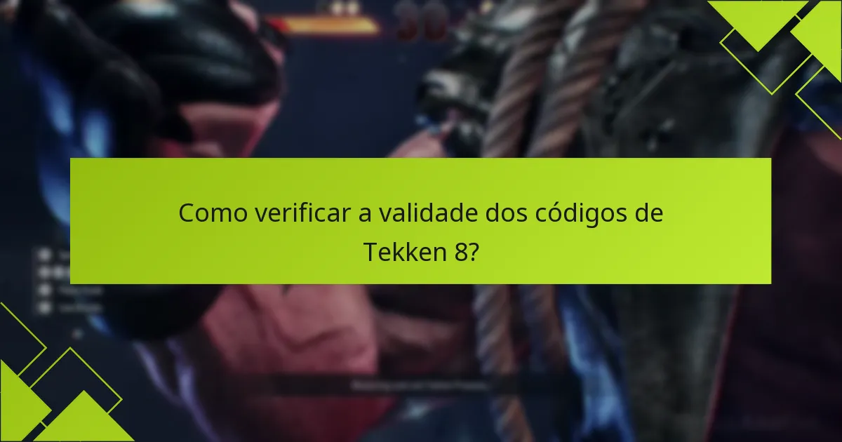 Como verificar a validade dos códigos de Tekken 8?