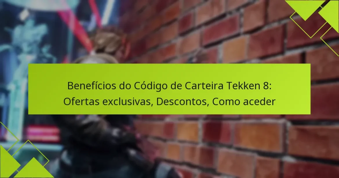 Benefícios do Código de Carteira Tekken 8: Ofertas exclusivas, Descontos, Como aceder