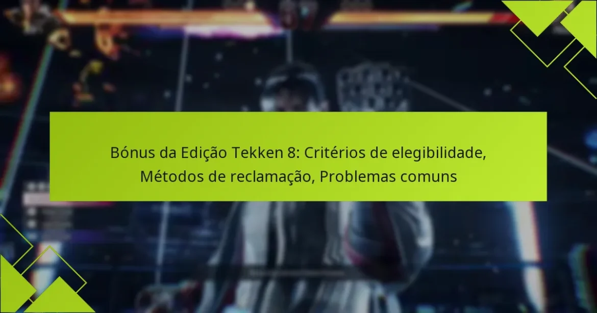 Bónus da Edição Tekken 8: Critérios de elegibilidade, Métodos de reclamação, Problemas comuns