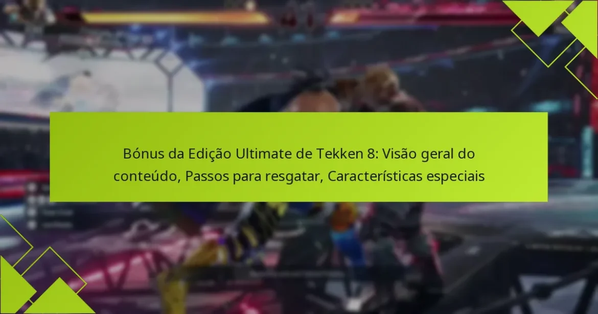 Bónus da Edição Ultimate de Tekken 8: Visão geral do conteúdo, Passos para resgatar, Características especiais