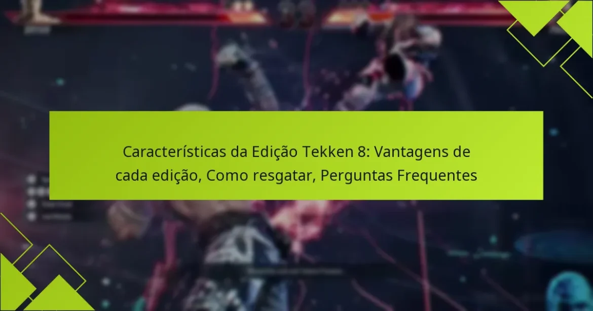 Características da Edição Tekken 8: Vantagens de cada edição, Como resgatar, Perguntas Frequentes