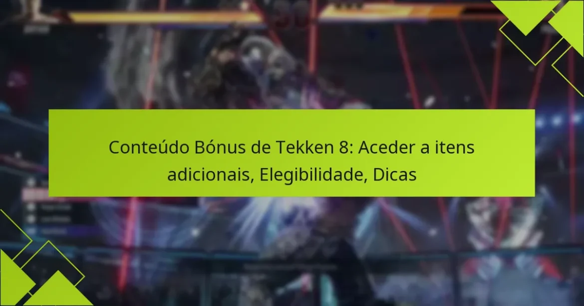 Conteúdo Bónus de Tekken 8: Aceder a itens adicionais, Elegibilidade, Dicas