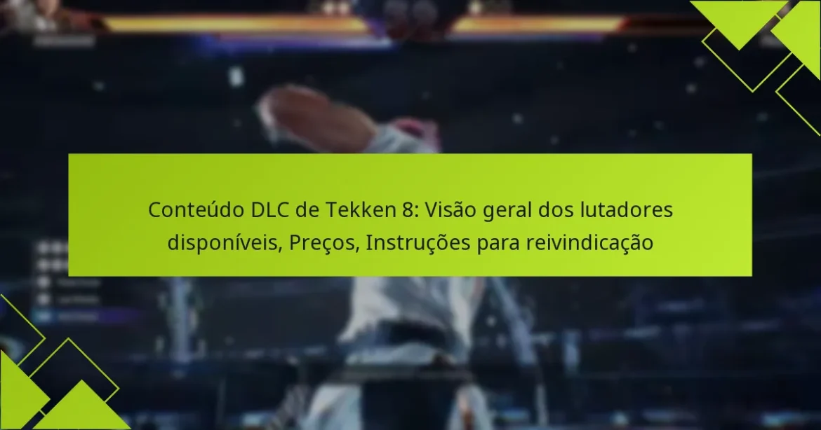 Conteúdo DLC de Tekken 8: Visão geral dos lutadores disponíveis, Preços, Instruções para reivindicação