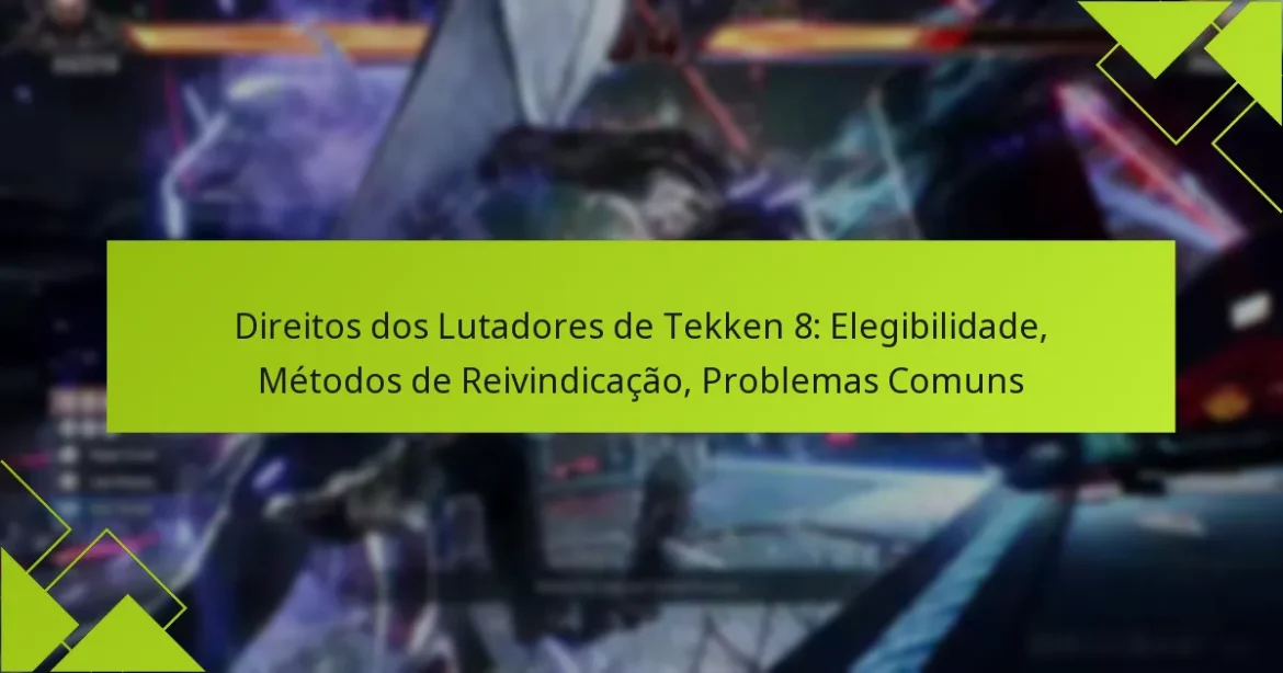 Direitos dos Lutadores de Tekken 8: Elegibilidade, Métodos de Reivindicação, Problemas Comuns