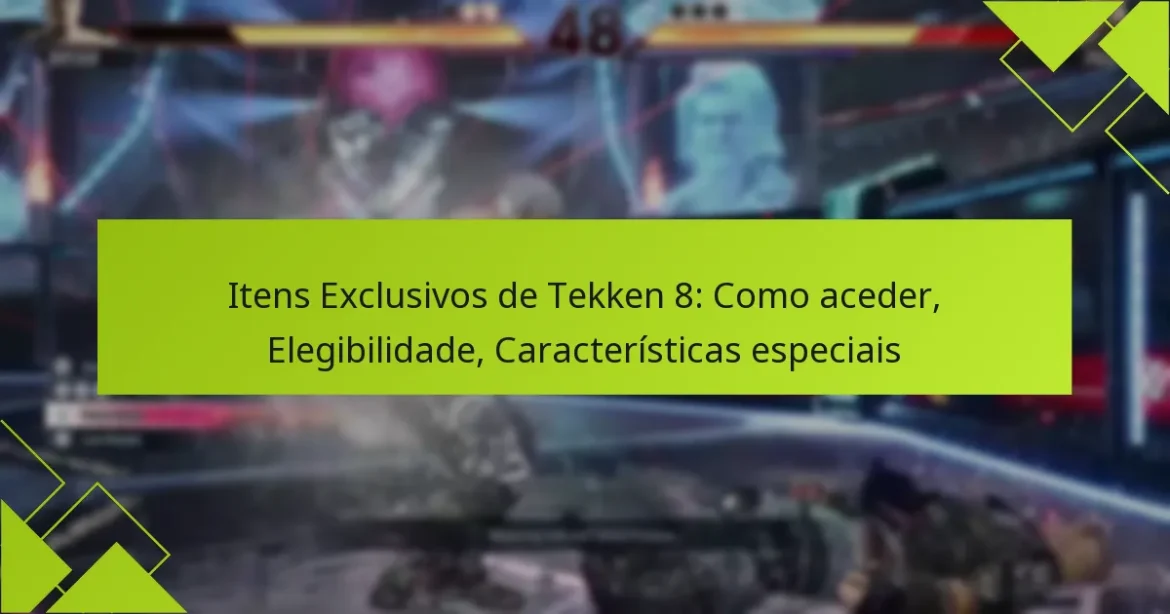 Itens Exclusivos de Tekken 8: Como aceder, Elegibilidade, Características especiais