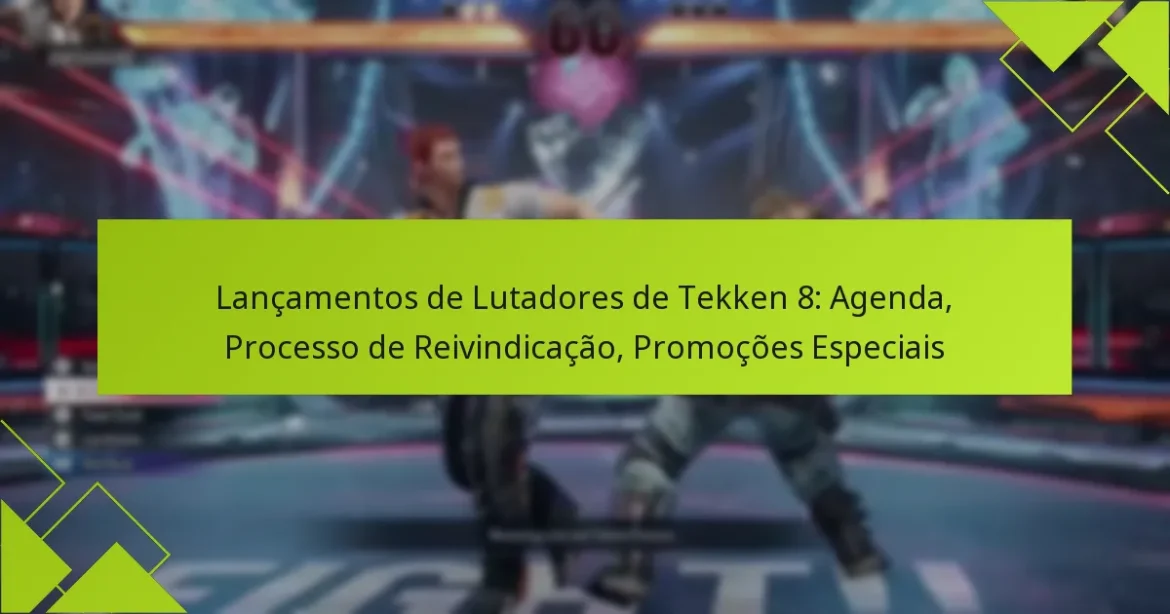 Lançamentos de Lutadores de Tekken 8: Agenda, Processo de Reivindicação, Promoções Especiais