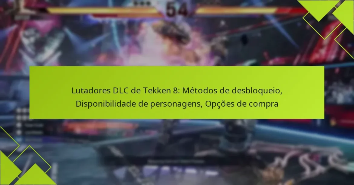 Lutadores DLC de Tekken 8: Métodos de desbloqueio, Disponibilidade de personagens, Opções de compra