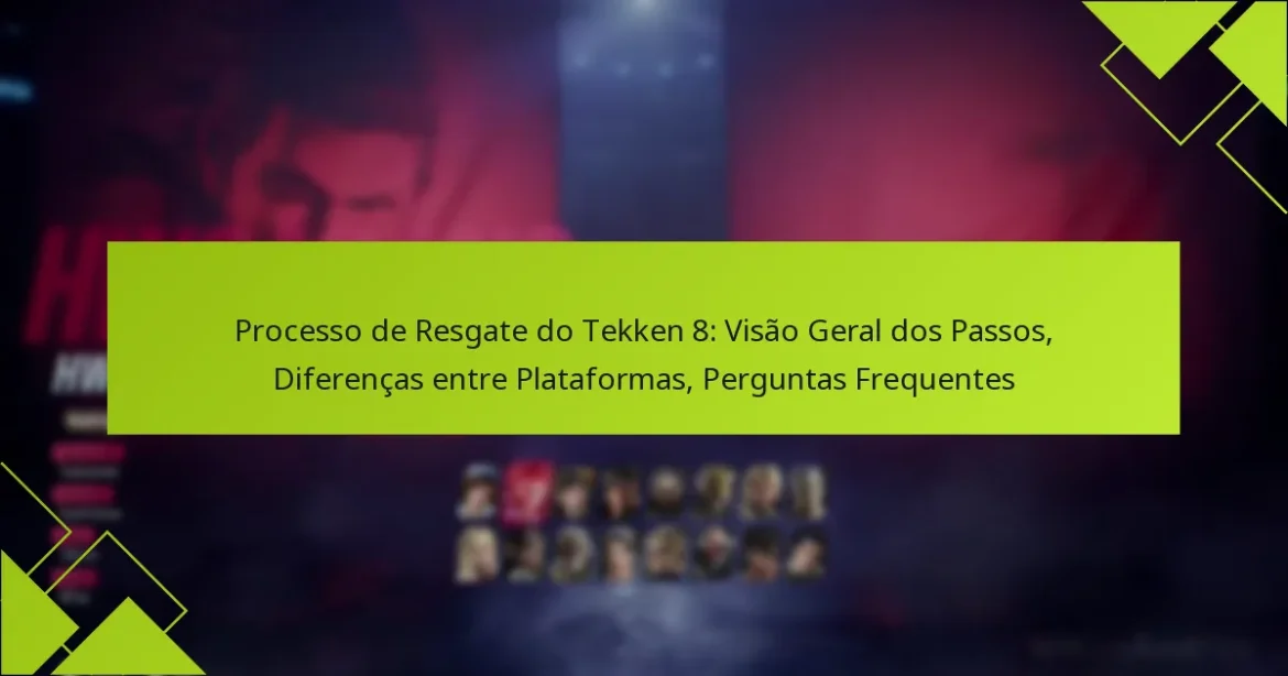 Processo de Resgate do Tekken 8: Visão Geral dos Passos, Diferenças entre Plataformas, Perguntas Frequentes