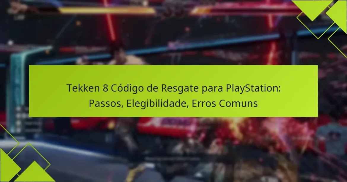 Tekken 8 Código de Resgate para PlayStation: Passos, Elegibilidade, Erros Comuns