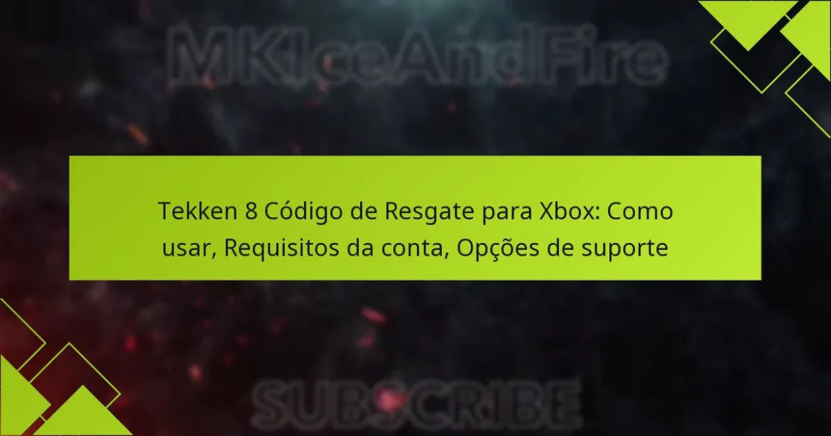 Tekken 8 Código de Resgate para Xbox: Como usar, Requisitos da conta, Opções de suporte