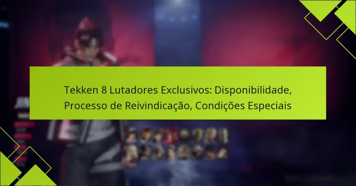 Tekken 8 Lutadores Exclusivos: Disponibilidade, Processo de Reivindicação, Condições Especiais