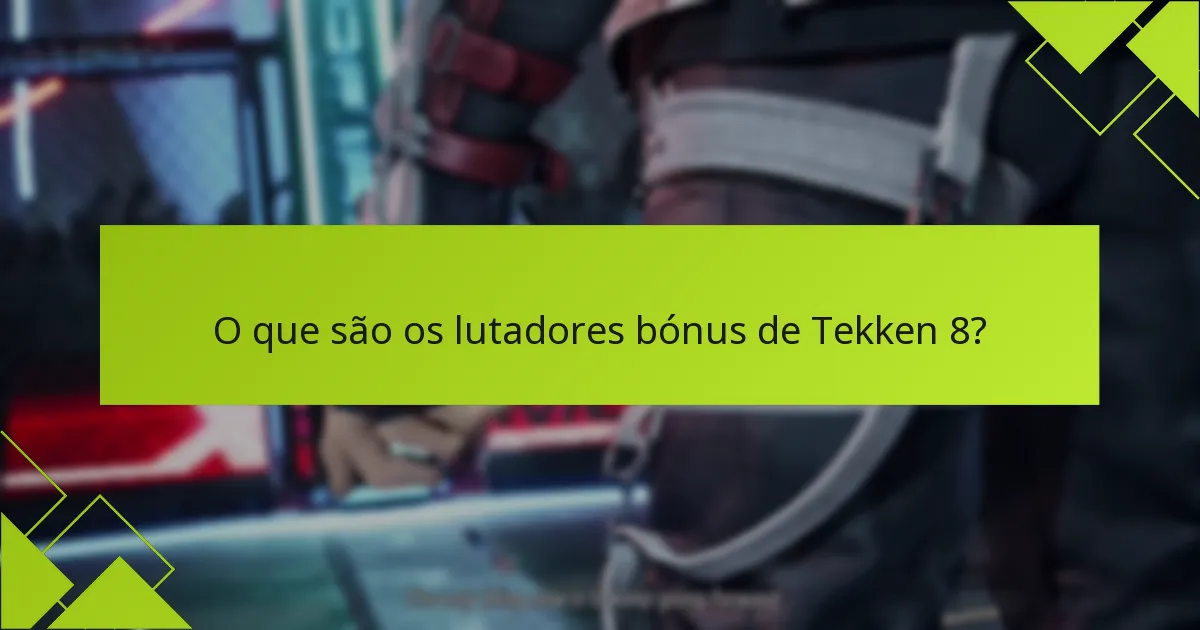 Como podem os jogadores aceder aos lutadores bónus de Tekken 8?
