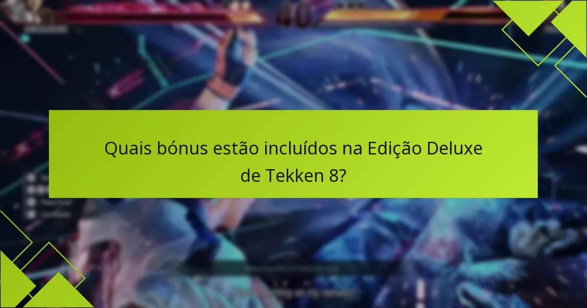 Quais itens exclusivos estão disponíveis na Edição Deluxe de Tekken 8?