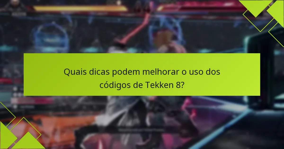 Quais dicas podem melhorar o uso dos códigos de Tekken 8?