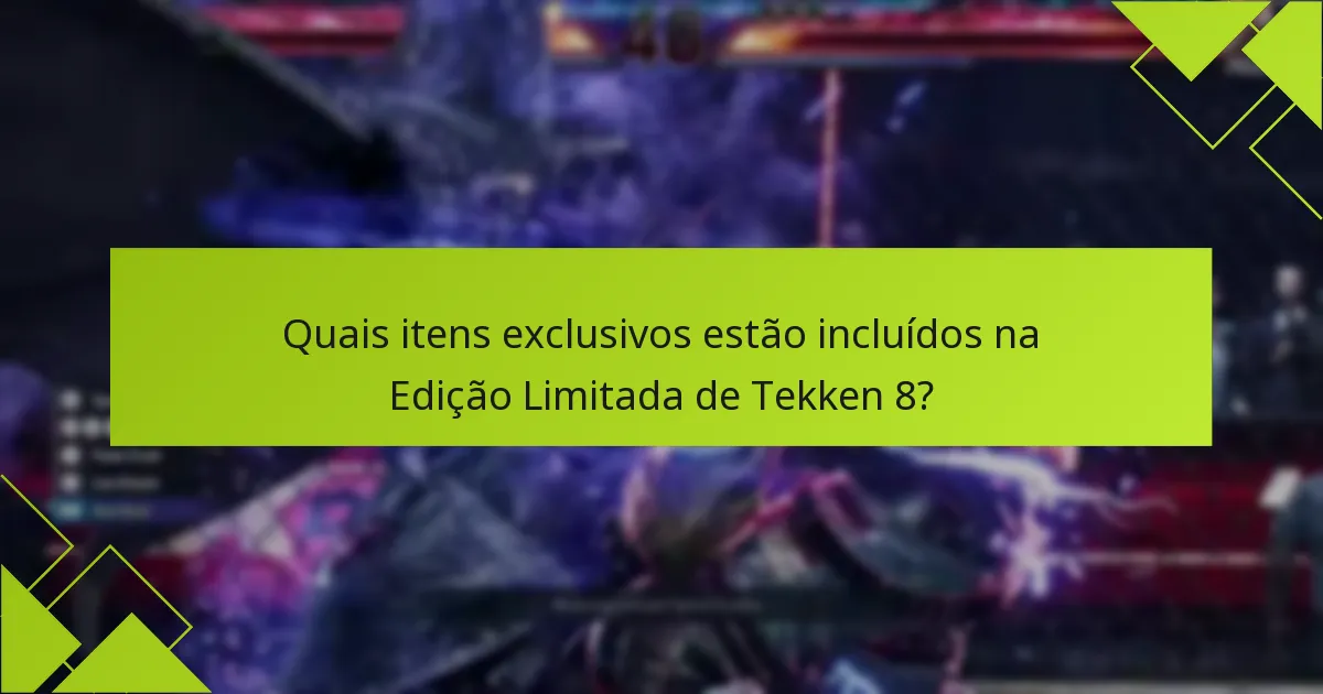 Quais são os benefícios de comprar a Edição Limitada de Tekken 8?