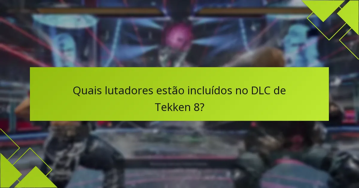 Como posso reivindicar o conteúdo do DLC de Tekken 8?