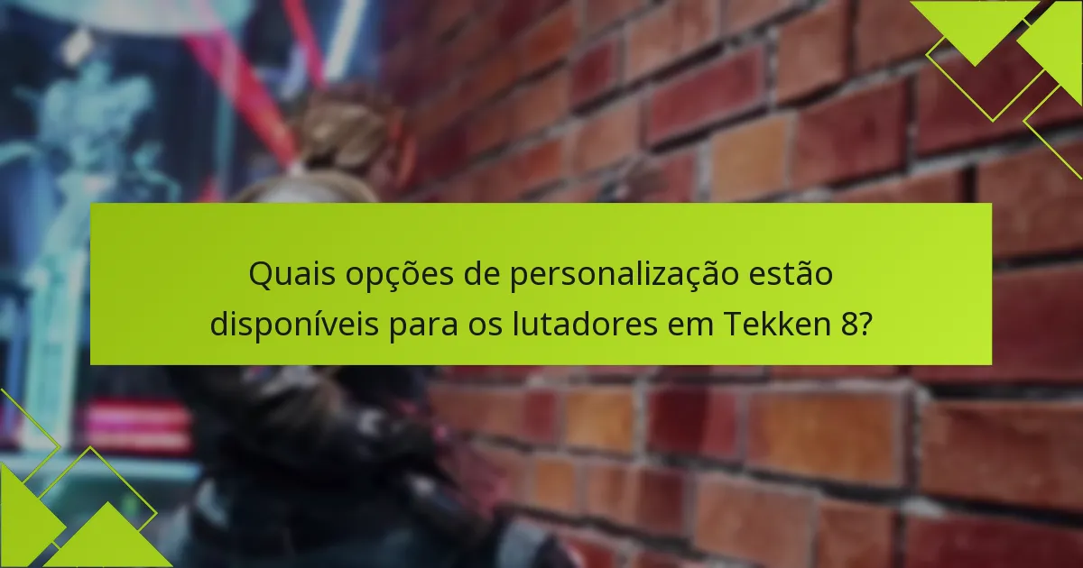 Quais são os erros comuns ao personalizar lutadores em Tekken 8?