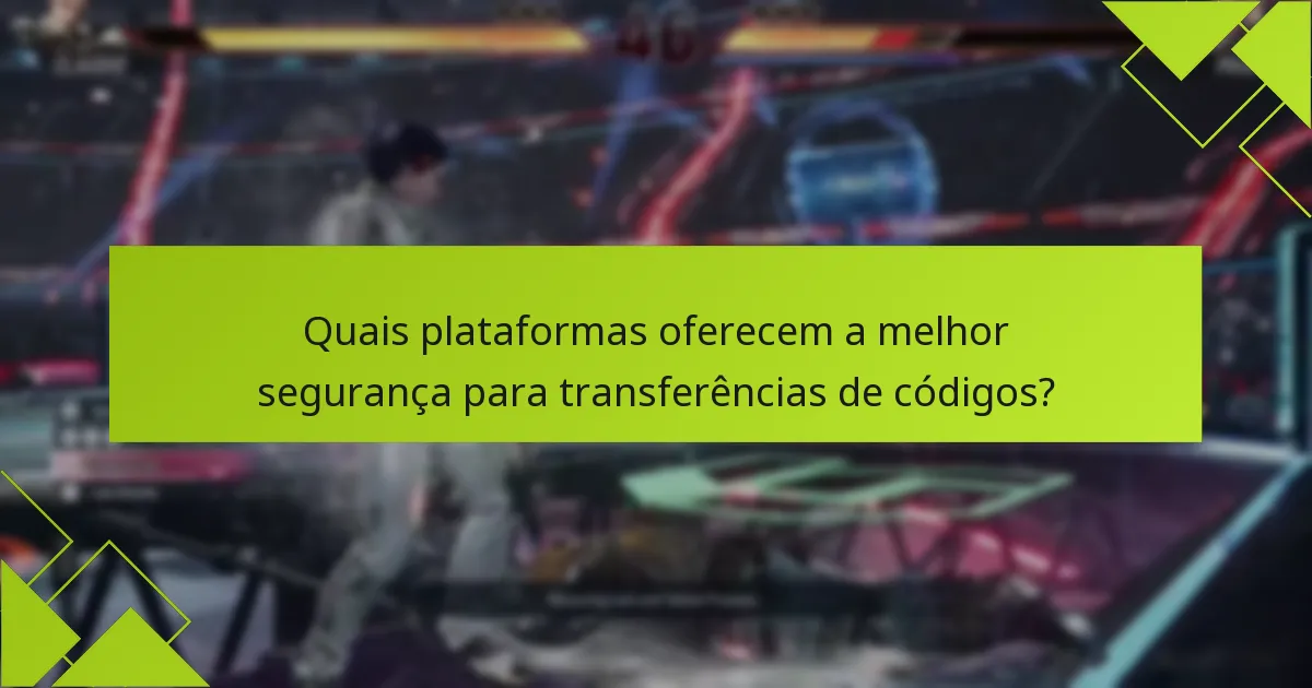Quais plataformas oferecem a melhor segurança para transferências de códigos?