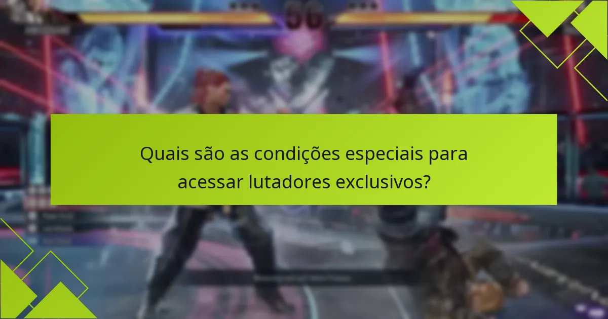 Quais são as condições especiais para acessar lutadores exclusivos?