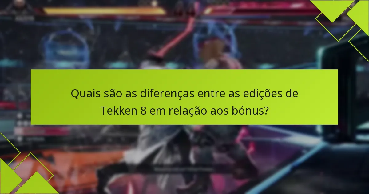 Quais são as diferenças entre as edições de Tekken 8 em relação aos bónus?