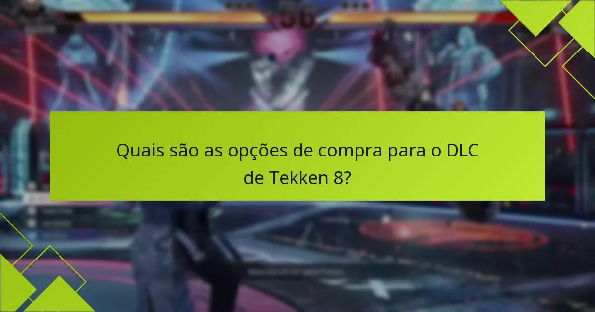 Como os lutadores DLC de Tekken 8 se comparam a jogos anteriores?