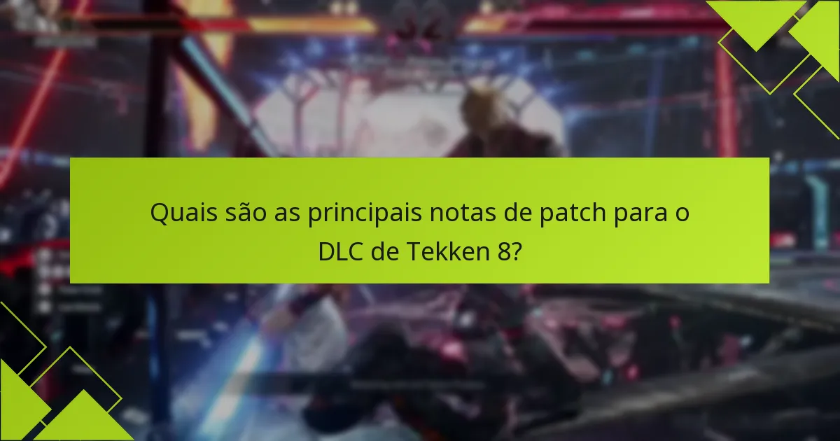 Quais são as principais notas de patch para o DLC de Tekken 8?