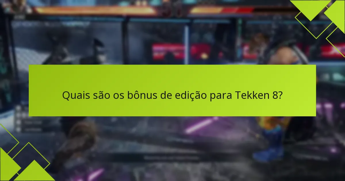 Quais são os bônus de edição para Tekken 8?