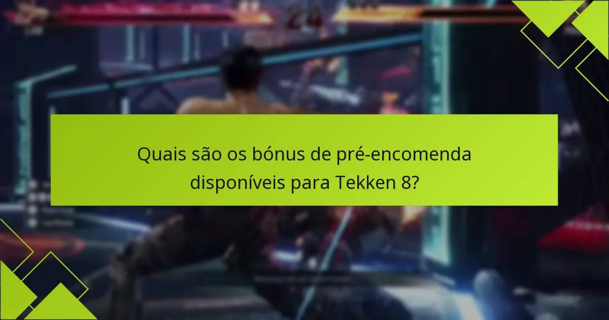Quais são os riscos de pré-encomendar Tekken 8?