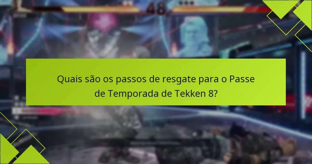 Quais são os passos de resgate para o Passe de Temporada de Tekken 8?